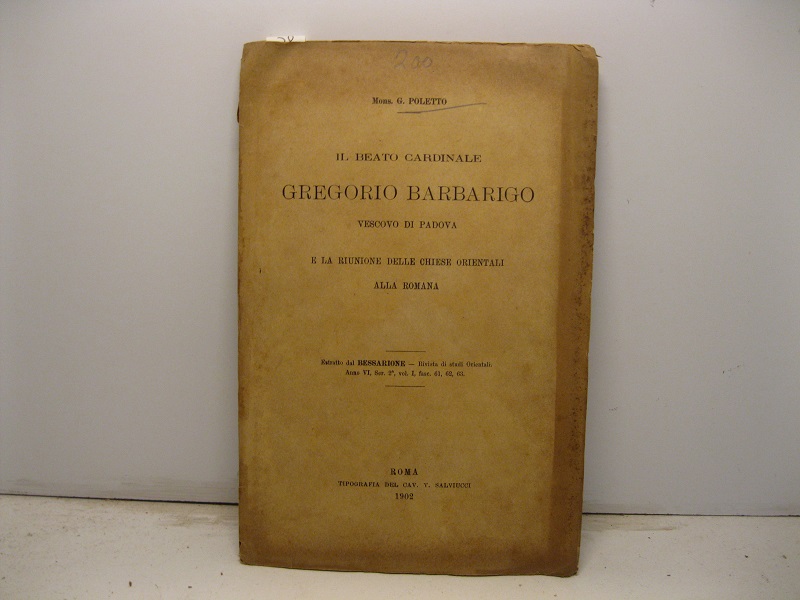 Il beato cardinale Gregorio Barbarigo vescovo di Padova e la riunione delle chiese orientali alla Romana. Estratto dal Bessarione. Rivista di Studi Orientali, anno VI, serie II, vol. I, fasc. 61, 62, 63
